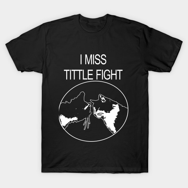 I MISS TITTLE FIGHT T-Shirt by NICK AND CHILL